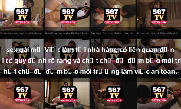 sex gái mỹ Việc làm tại nhà hàng có liên quan đến sex nhân viên, cần phải có quy định rõ ràng và chặt chẽ để đảm bảo môi trường làm việc an toàn.