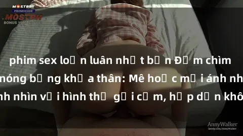 phim sex loạn luân nhật bản Đắm chìm trong vẻ đẹp gái nóng bỏng khỏa thân: Mê hoặc mọi ánh nhìn với hình thể gợi cảm, hấp dẫn không ai thoát khỏi!