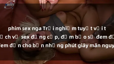 phim sex nga Trải nghiệm tuyệt vời tại khách sạn với dịch vụ sex đẳng cấp, đảm bảo sẽ đem đến cho bạn những phút giây mãn nguyện và đáng nhớ!