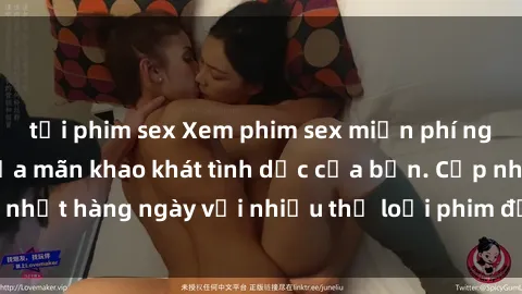 tải phim sex Xem phim sex miễn phí ngay hôm nay để thỏa mãn khao khát tình dục của bạn. Cập nhật hàng ngày với nhiều thể loại phim độc đáo và hấp dẫn.