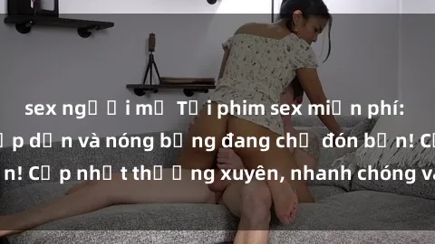 sex người mỹ Tải phim sex miễn phí: Hàng ngàn video hấp dẫn và nóng bỏng đang chờ đón bạn! Cập nhật thường xuyên, nhanh chóng và dễ dàng tải về.
