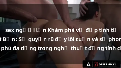 sex người lớn Khám phá vẻ đẹp tinh tế của sex gái Nhật Bản: Sự quyến rũ đầy lôi cuốn và sự phong phú đa dạng trong nghệ thuật đồng tính của xứ sở hoa anh đào.