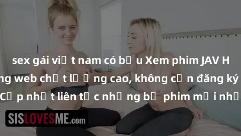 sex gái việt nam có bầu Xem phim JAV HD miễn phí tại trang web chất lượng cao, không cần đăng ký hoặc trả phí. Cập nhật liên tục những bộ phim mới nhất, nội dung hấp dẫn và đồng loạt.