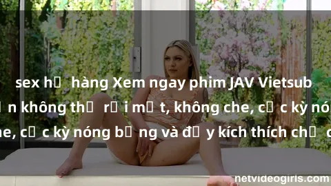 sex họ hàng Xem ngay phim JAV Vietsub mới nhất - Hấp dẫn không thể rời mắt, không che, cực kỳ nóng bỏng và đầy kích thích chỉ có ở đây!