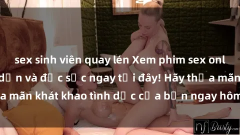 sex sinh viên quay lén Xem phim sex online miễn phí, hấp dẫn và đặc sắc ngay tại đây! Hãy thỏa mãn khát khao tình dục của bạn ngay hôm nay. Xem ngay!