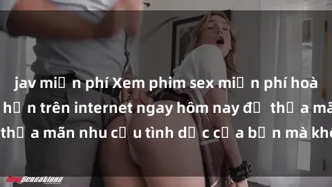 jav miễn phí Xem phim sex miễn phí hoàn toàn không giới hạn trên internet ngay hôm nay để thỏa mãn nhu cầu tình dục của bạn mà không tốn chi phí.