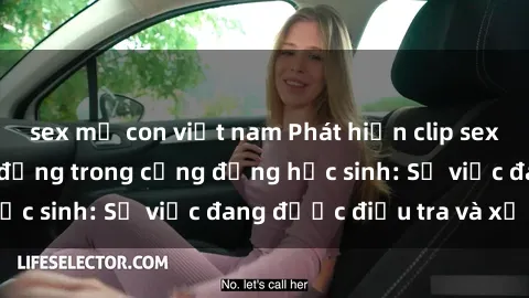 sex mẹ con việt nam Phát hiện clip sex nữ sinh gây chấn động trong cộng đồng học sinh: Sự việc đang được điều tra và xử lý