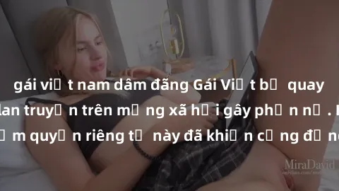 gái việt nam dâm đãng Gái Việt bị quay lén khi tắm, clip lan truyền trên mạng xã hội gây phẫn nộ. Hành động vi phạm quyền riêng tư này đã khiến cộng đồng mạng bức xúc và đòi trừng phạt thật nghiêm khắ