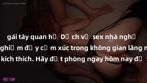 gái tây quan hệ Dịch vụ sex nhà nghỉ đẳng cấp: Trải nghiệm đầy cảm xúc trong không gian lãng mạn, đầy kích thích. Hãy đặt phòng ngay hôm nay để thỏa mãn khát khao của bạn!
