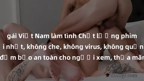 gái Việt Nam làm tình Chất lượng phim sex cập nhật mới nhất, không che, không virus, không quảng cáo, đảm bảo an toàn cho người xem, thỏa mãn nhu cầu tình dục của bạn.