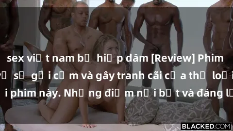 sex việt nam bị hiếp dâm [Review] Phim sex loli: Đánh giá về sự gợi cảm và gây tranh cãi của thể loại phim này. Những điểm nổi bật và đáng lưu ý khi xem phim loli.