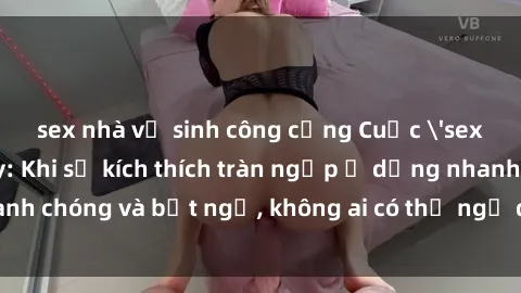 sex nhà vệ sinh công cộng Cuộc 'sex' trong thang máy: Khi sự kích thích tràn ngập ở dạng nhanh chóng và bất ngờ, không ai có thể ngờ được điều gì sẽ xảy ra!