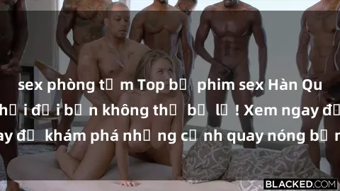sex phòng tắm Top bộ phim sex Hàn Quốc hot nhất mọi thời đại bạn không thể bỏ lỡ! Xem ngay để khám phá những cảnh quay nóng bỏng, đầy nghẹt thở!