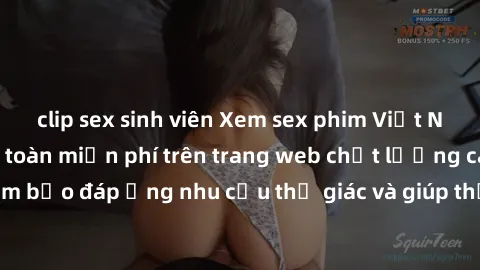 clip sex sinh viên Xem sex phim Việt Nam không che hoàn toàn miễn phí trên trang web chất lượng cao. Đảm bảo đáp ứng nhu cầu thị giác và giúp thỏa mãn mong muốn của bạn.