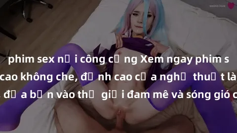 phim sex nơi công cộng Xem ngay phim sex HD chất lượng cao không che, đỉnh cao của nghệ thuật làm tình, đưa bạn vào thế giới đam mê và sóng gió của tình yêu không giới hạn.