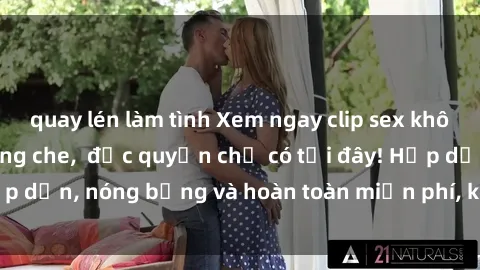 quay lén làm tình Xem ngay clip sex không che cực hot, không che,  độc quyền chỉ có tại đây! Hấp dẫn, nóng bỏng và hoàn toàn miễn phí, không thể bỏ qua!