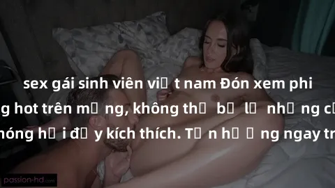 sex gái sinh viên việt nam Đón xem phim sex mới nhất đang hot trên mạng, không thể bỏ lỡ những cảnh nóng hổi đầy kích thích. Tận hưởng ngay trước khi bị xoá chóng mặt!