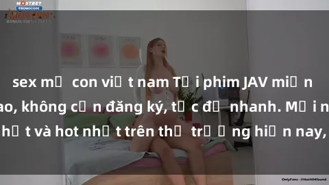 sex mẹ con việt nam Tải phim JAV miễn phí chất lượng cao, không cần đăng ký, tốc độ nhanh. Mới nhất và hot nhất trên thị trường hiện nay, cập nhật hàng ngày.