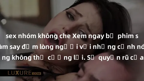 sex nhóm không che Xem ngay bộ phim sex milf hot nhất, làm say đắm lòng người với những cảnh nóng bỏng không thể cưỡng lại. Sự quyến rũ của MILF sẽ khiến bạn mãnh liệt!