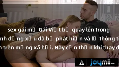 sex gái mỹ Gái Việt bị quay lén trong phòng thay đồ, hành động xấu đã bị phát hiện và lộ thông tin trên mạng xã hội. Hãy cẩn thận khi thay đồ ở nơi công cộng!