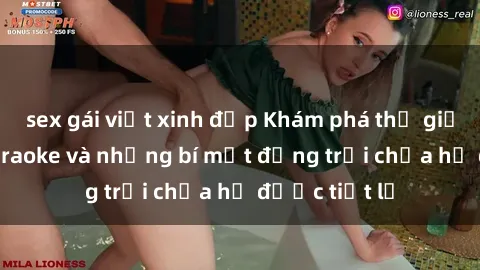 sex gái việt xinh đẹp Khám phá thế giới sex quán karaoke và những bí mật động trời chưa hề được tiết lộ