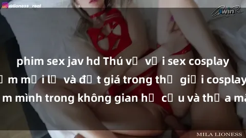 phim sex jav hd Thú vị với sex cosplay anime: Trải nghiệm mới lạ và đắt giá trong thế giới cosplay! Đắm mình trong không gian hư cấu và thỏa mãn niềm đam mê của bạn!