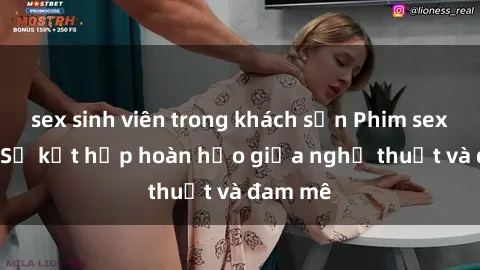 sex sinh viên trong khách sạn Phim sex Pháp - Sự kết hợp hoàn hảo giữa nghệ thuật và đam mê