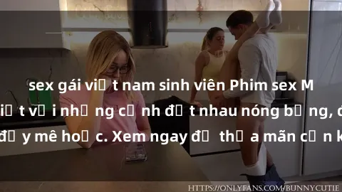 sex gái việt nam sinh viên Phim sex Mỹ đen: phút mãnh liệt với những cảnh địt nhau nóng bỏng, đầy mê hoặc. Xem ngay để thỏa mãn cơn khát tình dục của bạn!