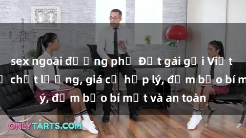 sex ngoài đường phố Đặt gái gọi Việt Nam: Dịch vụ chất lượng, giá cả hợp lý, đảm bảo bí mật và an toàn