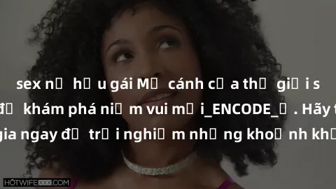 sex nữ hầu gái Mở cánh cửa thế giới sex MILF Việt Nam để khám phá niềm vui mới_ENCODE_. Hãy tham gia ngay để trải nghiệm những khoảnh khắc đầy kích thích và đam mê.