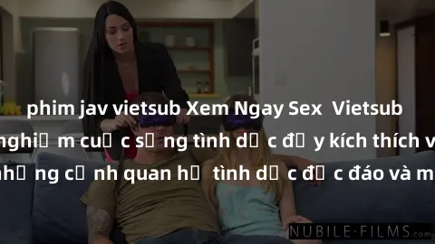 phim jav vietsub Xem Ngay Sex  Vietsub Full HD - Cùng trải nghiệm cuộc sống tình dục đầy kích thích với những cảnh quan hệ tình dục độc đáo và mãnh liệt trong bộ phim này!