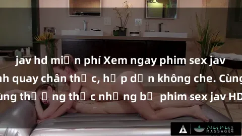 jav hd miễn phí Xem ngay phim sex jav HD với những cảnh quay chân thực, hấp dẫn không che. Cùng thưởng thức những bộ phim sex jav HD hot nhất hiện nay!