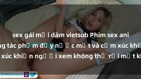 sex gái mại dâm vietsub Phim sex anime đỉnh cao: Những tác phẩm đầy nước mắt và cảm xúc khiến người xem không thể rời mắt khỏi màn hình